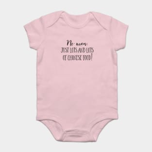 No men. Just lots and lots of Chinese Food! Baby Bodysuit